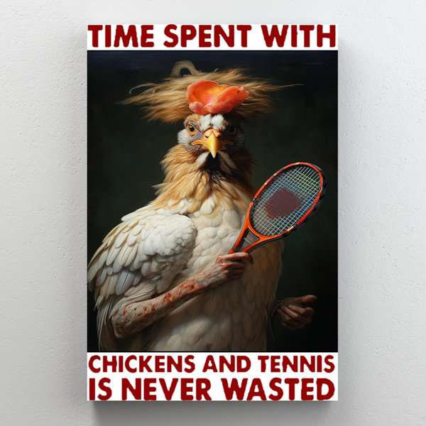 Trinx Time Spent With Chickens And Tennis On Canvas Print Wayfair